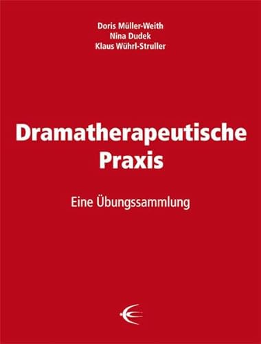 Dramatherapeutische Praxis: Eine Übungssammlung